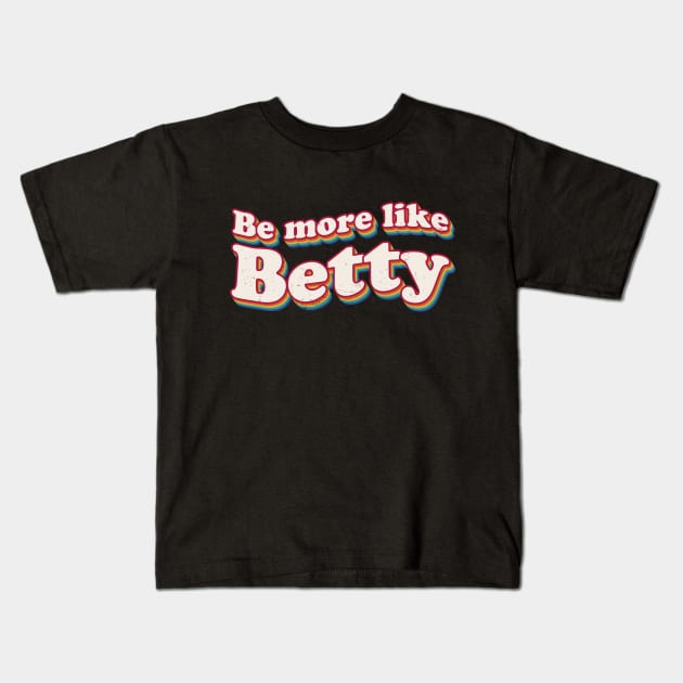 Funny Quote - Retro Gift - Vintage Be more like Betty Kids T-Shirt by star trek fanart and more